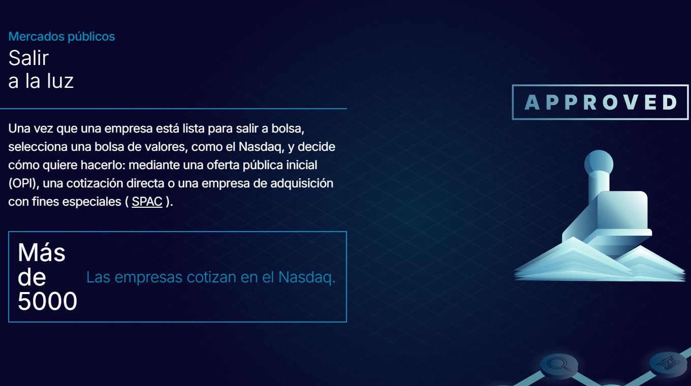 Salir a la luz Una vez que una empresa está lista para salir a bolsa, selecciona una bolsa de valores, y decide cómo quiere hacerlo.